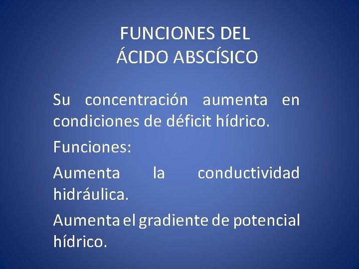 FUNCIONES DEL ÁCIDO ABSCÍSICO Su concentración aumenta en condiciones de déficit hídrico. Funciones: Aumenta