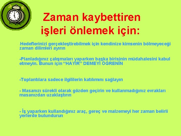 Zaman kaybettiren işleri önlemek için: Hedeflerinizi gerçekleştirebilmek için kendinize kimsenin bölmeyeceği zaman dilimleri ayırın Zaman kaybettiren işleri önlemek için: Hedeflerinizi gerçekleştirebilmek için kendinize kimsenin bölmeyeceği zaman dilimleri ayırın