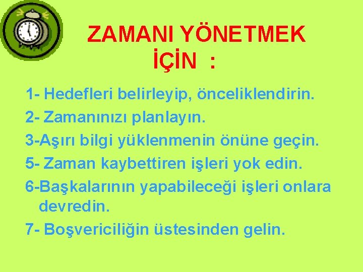 ZAMANI YÖNETMEK İÇİN : 1 - Hedefleri belirleyip, önceliklendirin. 2 - Zamanınızı planlayın. 3 ZAMANI YÖNETMEK İÇİN : 1 - Hedefleri belirleyip, önceliklendirin. 2 - Zamanınızı planlayın. 3