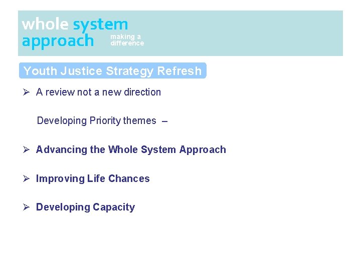 whole system approach making a difference Youth Justice Strategy Refresh Ø A review not whole system approach making a difference Youth Justice Strategy Refresh Ø A review not
