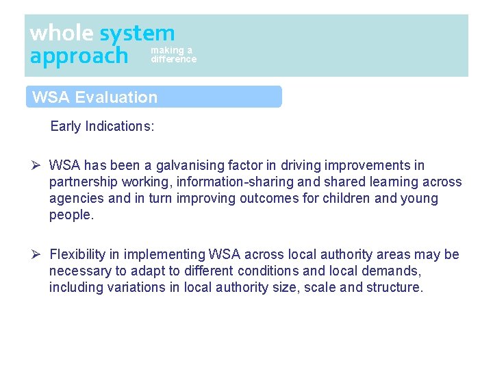 whole system approach making a difference WSA Evaluation Early Indications: Ø WSA has been whole system approach making a difference WSA Evaluation Early Indications: Ø WSA has been