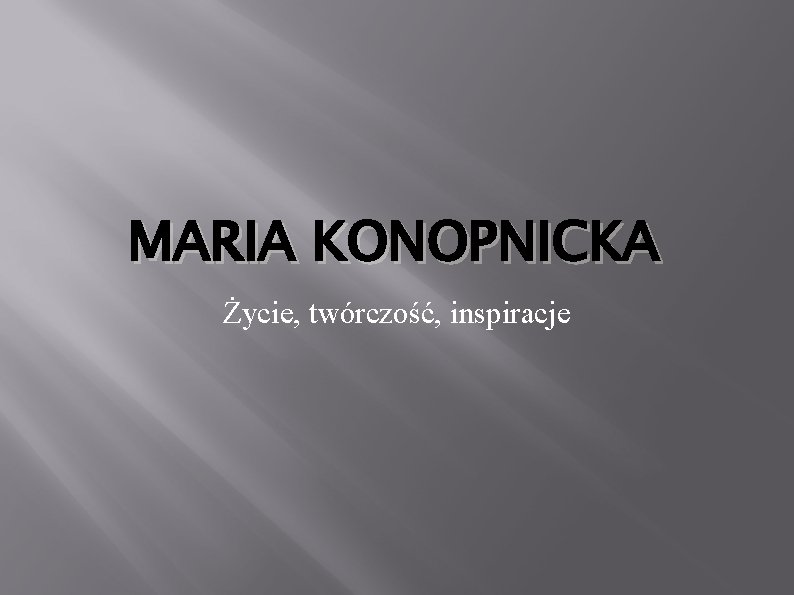 MARIA KONOPNICKA Życie, twórczość, inspiracje 