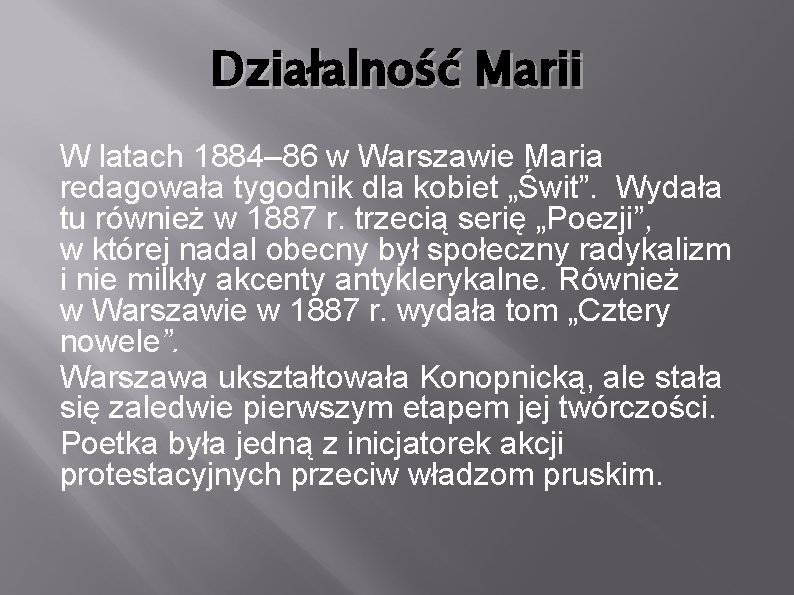 Działalność Marii W latach 1884– 86 w Warszawie Maria redagowała tygodnik dla kobiet „Świt”.