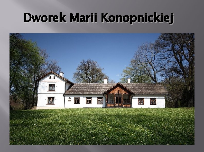 Dworek Marii Konopnickiej Dworek Marii Konopnickiej