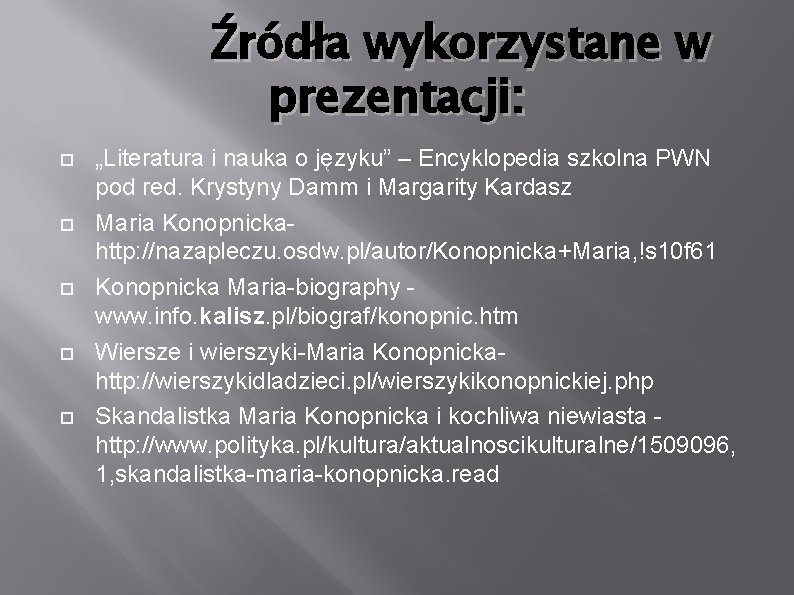 Źródła wykorzystane w prezentacji: „Literatura i nauka o języku” – Encyklopedia szkolna PWN pod Źródła wykorzystane w prezentacji: „Literatura i nauka o języku” – Encyklopedia szkolna PWN pod