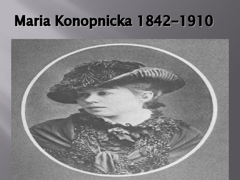 Maria Konopnicka 1842 -1910 