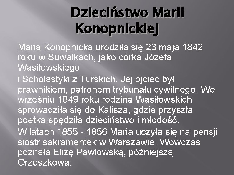 Dzieciństwo Marii Konopnickiej Maria Konopnicka urodziła się 23 maja 1842 roku w Suwałkach, jako