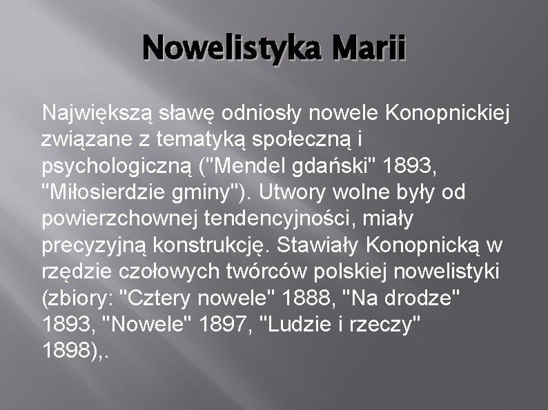 Nowelistyka Marii Największą sławę odniosły nowele Konopnickiej związane z tematyką społeczną i psychologiczną ("Mendel