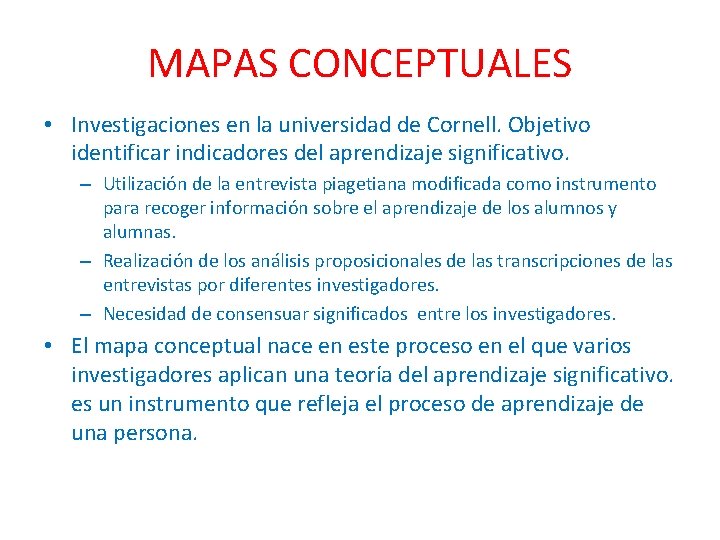 MAPAS CONCEPTUALES • Investigaciones en la universidad de Cornell. Objetivo identificar indicadores del aprendizaje