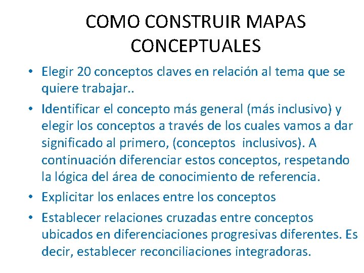 COMO CONSTRUIR MAPAS CONCEPTUALES • Elegir 20 conceptos claves en relación al tema que