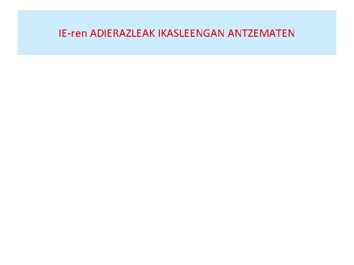 IE-ren ADIERAZLEAK IKASLEENGAN ANTZEMATEN 