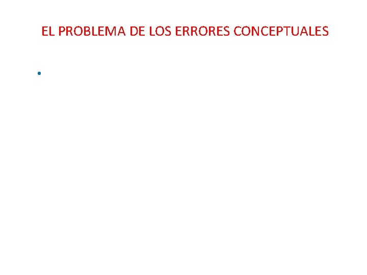 EL PROBLEMA DE LOS ERRORES CONCEPTUALES • 