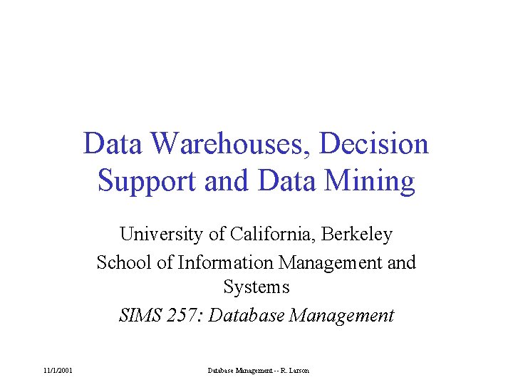 Data Warehouses, Decision Support and Data Mining University of California, Berkeley School of Information