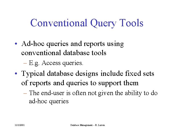 Conventional Query Tools • Ad-hoc queries and reports using conventional database tools – E.