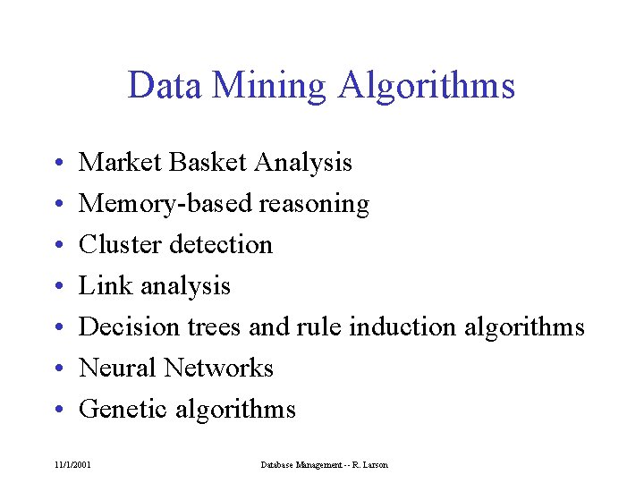 Data Mining Algorithms • • Market Basket Analysis Memory-based reasoning Cluster detection Link analysis