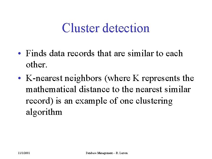 Cluster detection • Finds data records that are similar to each other. • K-nearest
