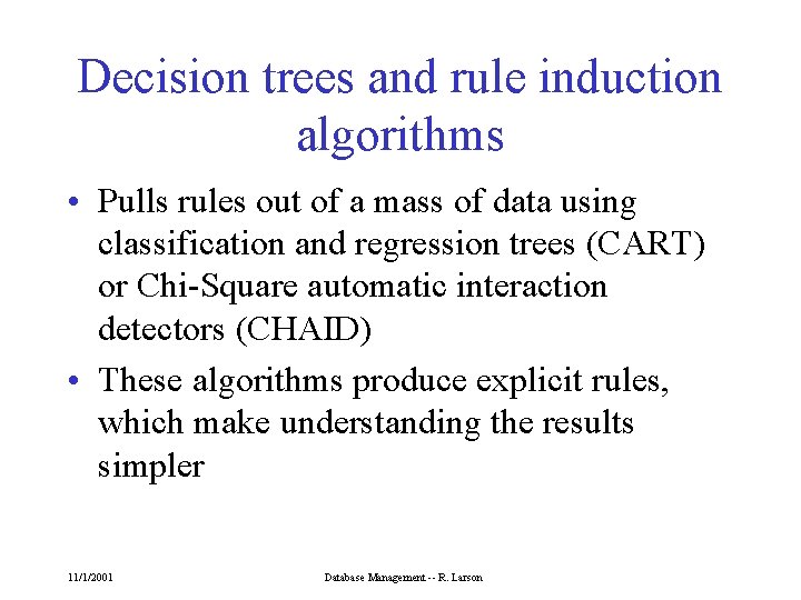 Decision trees and rule induction algorithms • Pulls rules out of a mass of