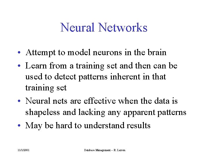 Neural Networks • Attempt to model neurons in the brain • Learn from a