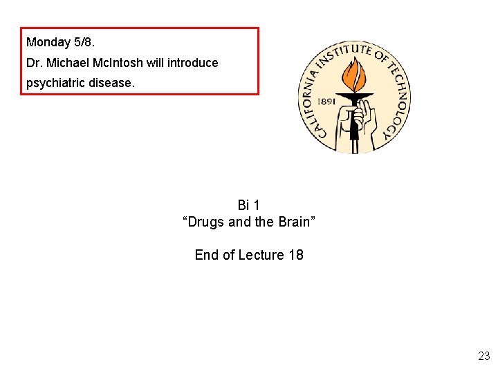 Monday 5/8. Dr. Michael Mc. Intosh will introduce psychiatric disease. Bi 1 “Drugs and