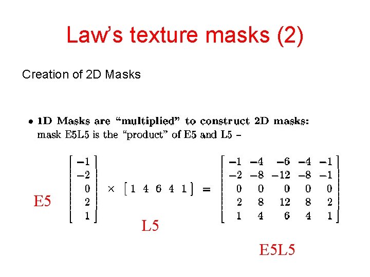 Law’s texture masks (2) Creation of 2 D Masks E 5 L 5 E