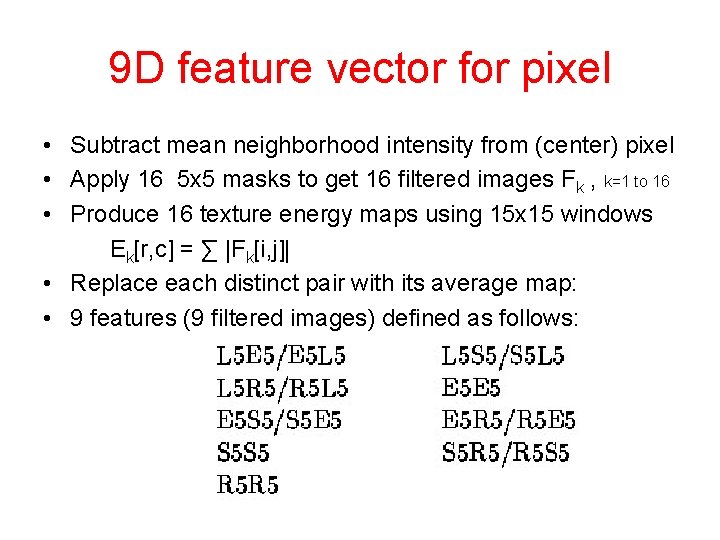 9 D feature vector for pixel • Subtract mean neighborhood intensity from (center) pixel