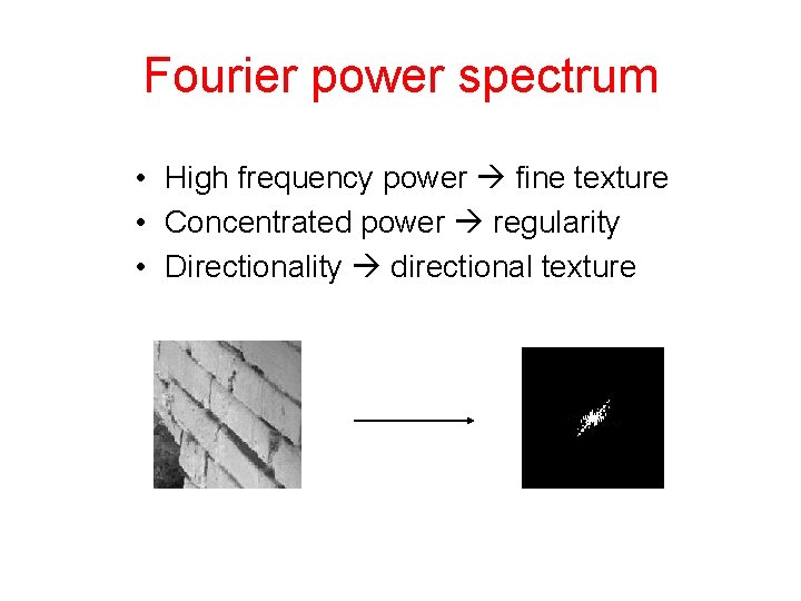 Fourier power spectrum • High frequency power fine texture • Concentrated power regularity •