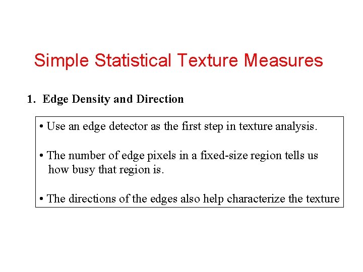Simple Statistical Texture Measures 1. Edge Density and Direction • Use an edge detector