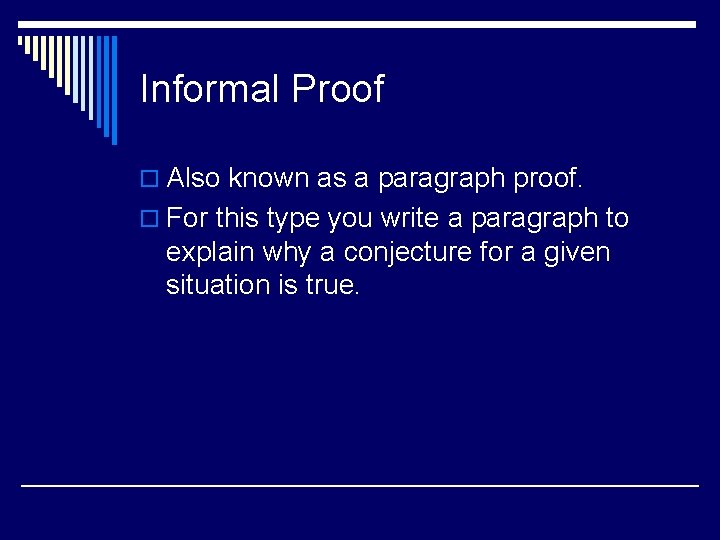 Informal Proof o Also known as a paragraph proof. o For this type you