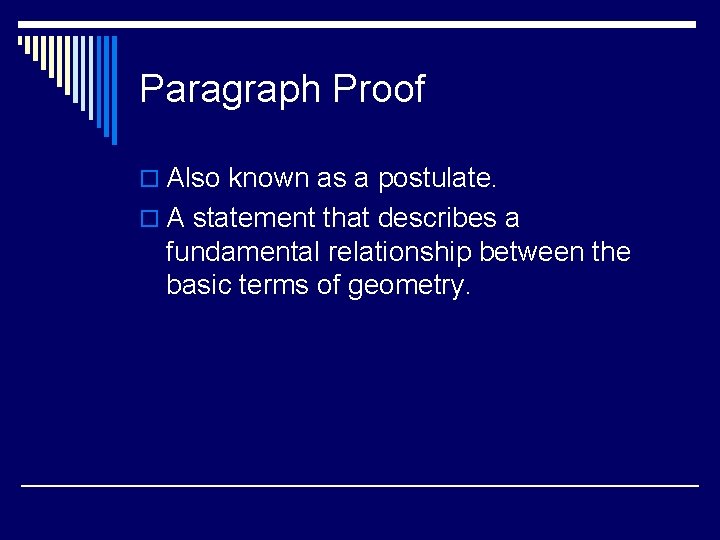 Paragraph Proof o Also known as a postulate. o A statement that describes a
