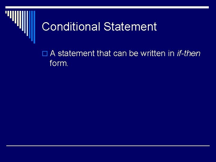 Conditional Statement o A statement that can be written in if-then form. 