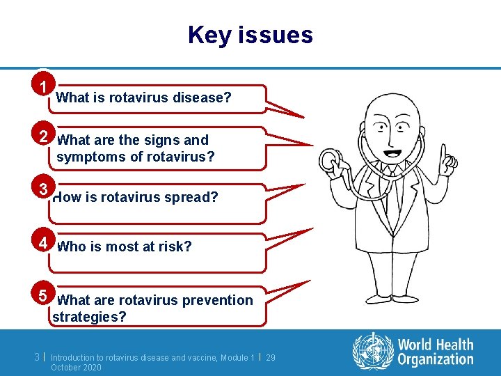 Key issues 1 What is rotavirus disease? 2 What are the signs and symptoms