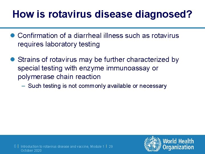 How is rotavirus disease diagnosed? l Confirmation of a diarrheal illness such as rotavirus