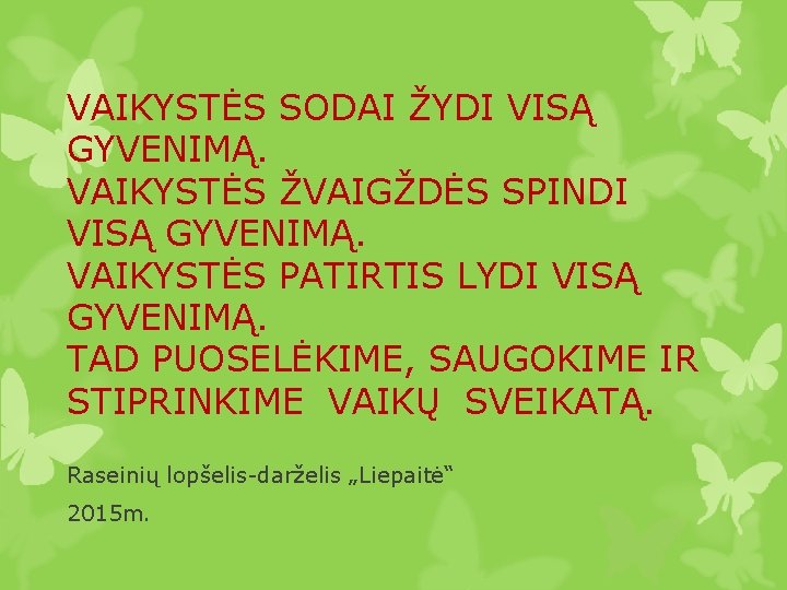 VAIKYSTĖS SODAI ŽYDI VISĄ GYVENIMĄ. VAIKYSTĖS ŽVAIGŽDĖS SPINDI VISĄ GYVENIMĄ. VAIKYSTĖS PATIRTIS LYDI VISĄ