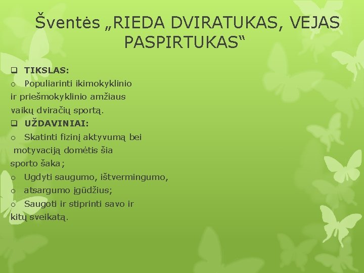 Šventės „RIEDA DVIRATUKAS, VEJAS PASPIRTUKAS“ q TIKSLAS: o Populiarinti ikimokyklinio ir priešmokyklinio amžiaus vaikų
