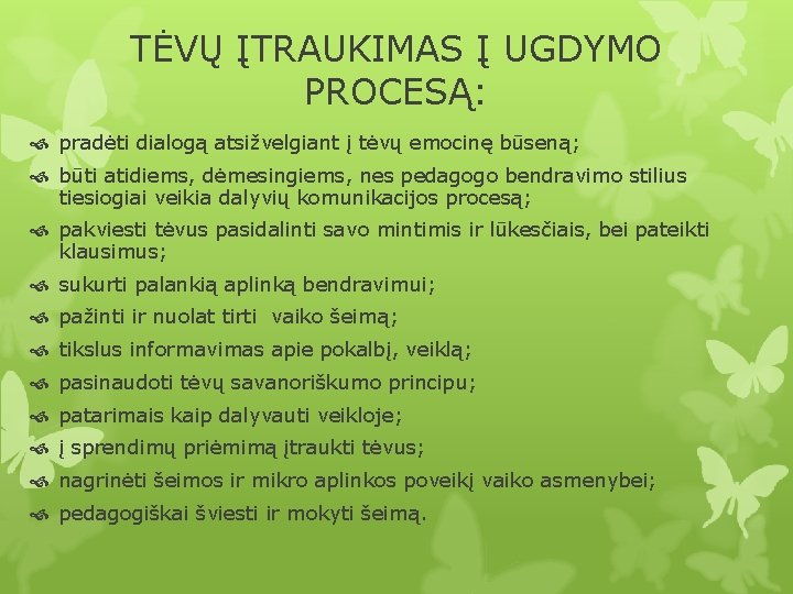 TĖVŲ ĮTRAUKIMAS Į UGDYMO PROCESĄ: pradėti dialogą atsižvelgiant į tėvų emocinę būseną; būti atidiems,