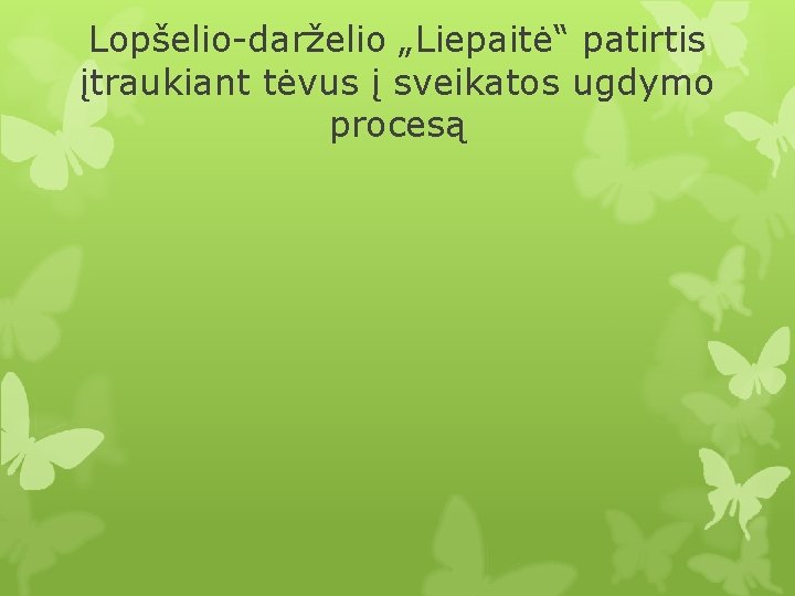 Lopšelio-darželio „Liepaitė“ patirtis įtraukiant tėvus į sveikatos ugdymo procesą 