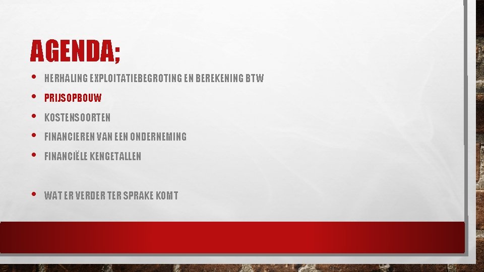 AGENDA; • • • HERHALING EXPLOITATIEBEGROTING EN BEREKENING BTW • WAT ER VERDER TER AGENDA; • • • HERHALING EXPLOITATIEBEGROTING EN BEREKENING BTW • WAT ER VERDER TER