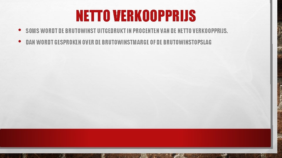 NETTO VERKOOPPRIJS • • SOMS WORDT DE BRUTOWINST UITGEDRUKT IN PROCENTEN VAN DE NETTO NETTO VERKOOPPRIJS • • SOMS WORDT DE BRUTOWINST UITGEDRUKT IN PROCENTEN VAN DE NETTO