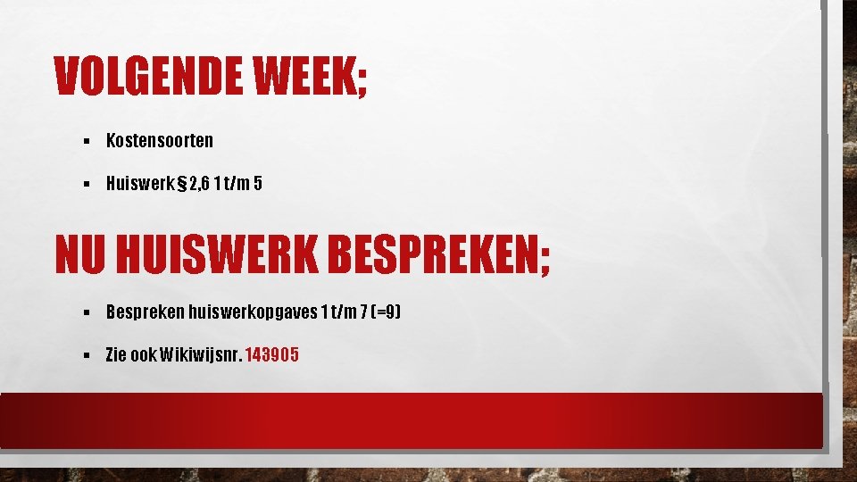 VOLGENDE WEEK; § Kostensoorten § Huiswerk § 2, 6 1 t/m 5 NU HUISWERK VOLGENDE WEEK; § Kostensoorten § Huiswerk § 2, 6 1 t/m 5 NU HUISWERK