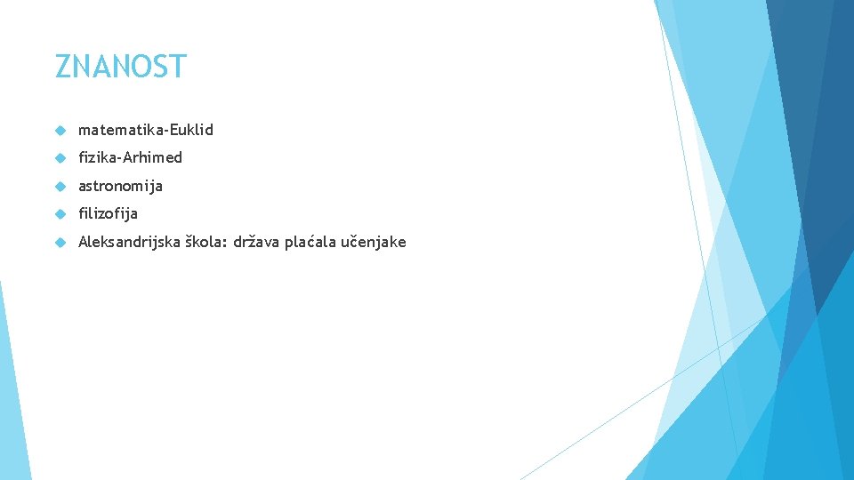 ZNANOST matematika-Euklid fizika-Arhimed astronomija filizofija Aleksandrijska škola: država plaćala učenjake 