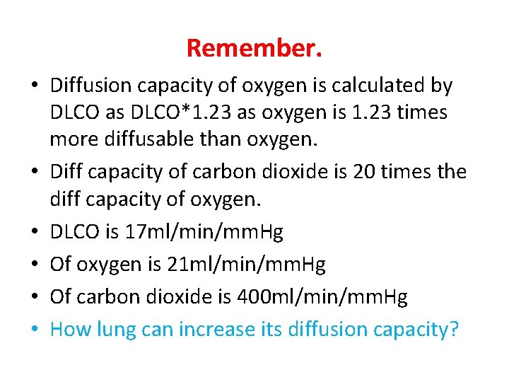 Remember. • Diffusion capacity of oxygen is calculated by DLCO as DLCO*1. 23 as