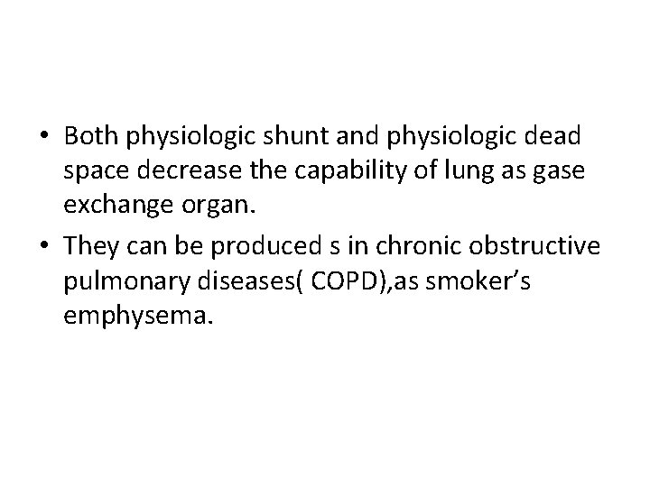  • Both physiologic shunt and physiologic dead space decrease the capability of lung