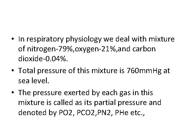  • In respiratory physiology we deal with mixture of nitrogen-79%, oxygen-21%, and carbon