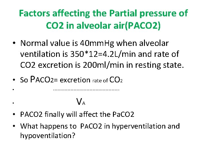 Factors affecting the Partial pressure of CO 2 in alveolar air(PACO 2) • Normal