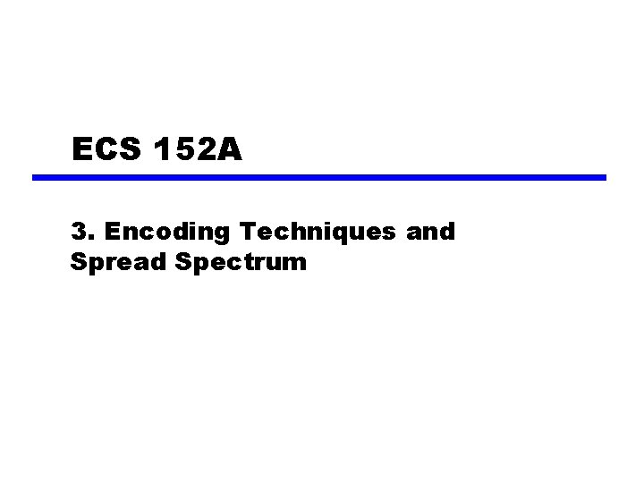 ECS 152 A 3. Encoding Techniques and Spread Spectrum 