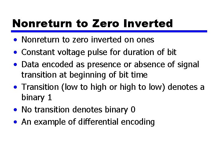 Nonreturn to Zero Inverted • Nonreturn to zero inverted on ones • Constant voltage