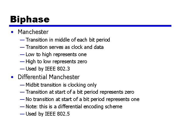 Biphase • Manchester — Transition in middle of each bit period — Transition serves