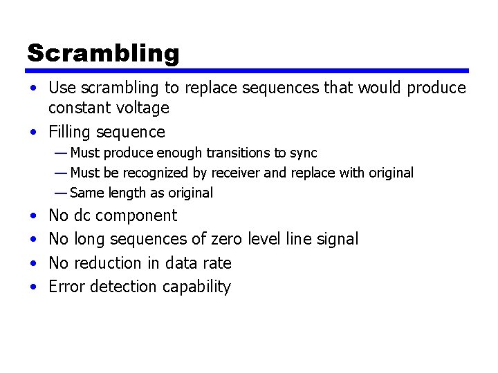 Scrambling • Use scrambling to replace sequences that would produce constant voltage • Filling Scrambling • Use scrambling to replace sequences that would produce constant voltage • Filling