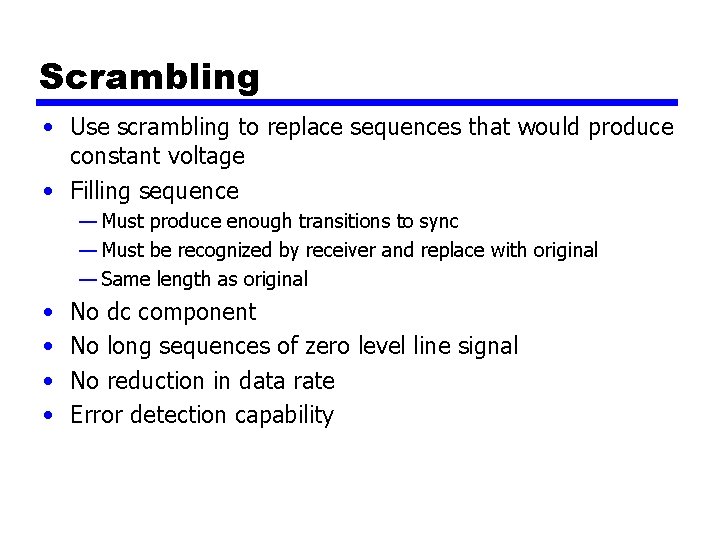 Scrambling • Use scrambling to replace sequences that would produce constant voltage • Filling