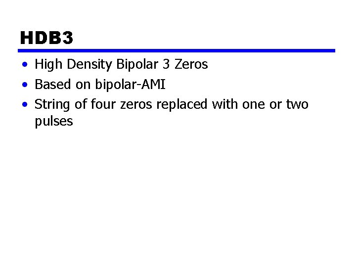 HDB 3 • High Density Bipolar 3 Zeros • Based on bipolar-AMI • String